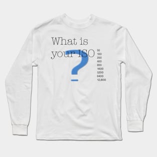 What is your ISO? Long Sleeve T-Shirt